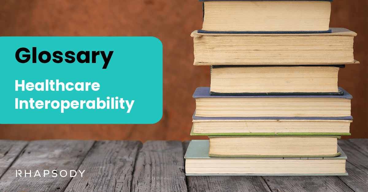 Glossary Healthcare Interoperability Terms and Definitions Rhapsody